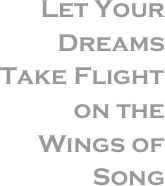Let Your Dreams Take Flight on the Wings of Song